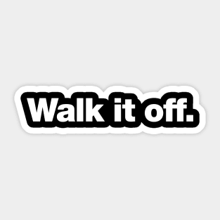 Walk it off. Sticker